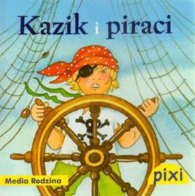 Okładka książki Pixi 1 - Kazik i Piraci  Media Rodzina
