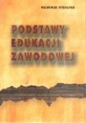 Podstawy edukacji zawodowej. Autor: Furmanek Waldemar. SmakLiter.pl Okładka książki Podstawy edukacji zawodowej