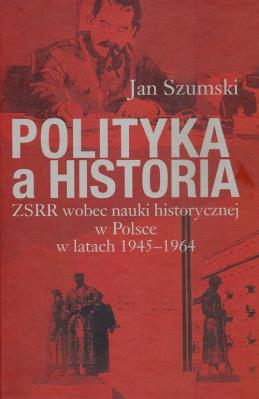 Polityka a historia. Autor: Jan Szumski. SmakLiter.pl Okładka książki Polityka a historia