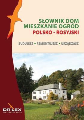 Polsko-rosyjski słownik dom mieszkanie ogród. Budujesz remontujesz urzadzasz. Autor: Kapusta Piotr. SmakLiter.pl Okładka książki Polsko-rosyjski słownik dom mieszkanie ogród. Budujesz remontujesz urzadzasz