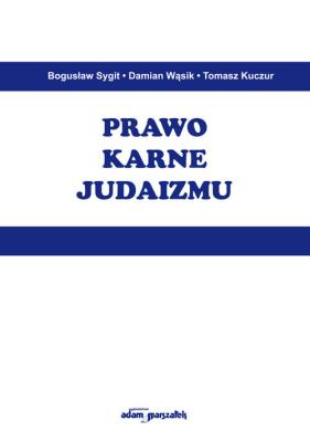 Prawo karne judaizmu. Autor: Sygit Bogusław, Wąsik Damian, Kuczur Tomasz. SmakLiter.pl Okładka książki Prawo karne judaizmu