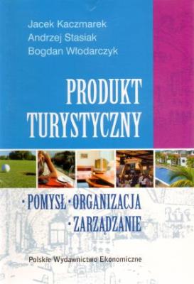 Produkt turystyczny. Autor: Kaczmarek Jacek, Stasiak Andrzej (red.), Włodarczyk Bogdan. SmakLiter.pl Okładka książki Produkt turystyczny