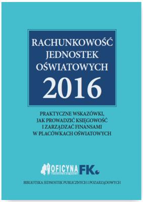 Rachunkowość jednostek oświatowych 2016. Autor: Świderek Izabela Małgorzata. SmakLiter.pl Okładka książki Rachunkowość jednostek oświatowych 2016