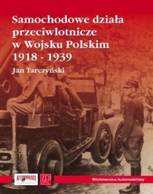 Samochodowe działa przeciwlotnicze w Wojsku Polskim 1918-1939. Autor: Tarczyński Jan. SmakLiter.pl Okładka książki Samochodowe działa przeciwlotnicze w Wojsku Polskim 1918-1939
