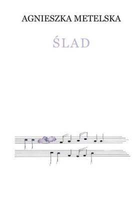 Ślad - Agnieszka Metelska. Autor: Agnieszka Metelska. SmakLiter.pl Okładka książki Ślad - Agnieszka Metelska