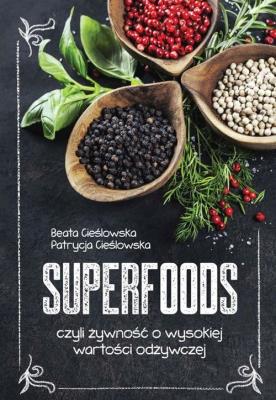 Superfoods. Autor: Beata Cieślowska, Patrycja Cieślowska. SmakLiter.pl Okładka książki Superfoods