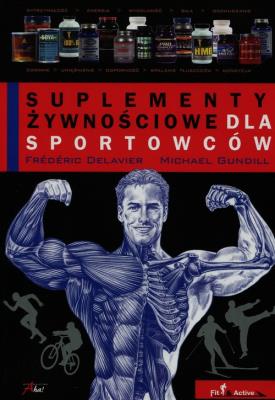 Suplementy żywnościowe dla sportowców. Autor: Frederic Delavier, Michael Gundill. SmakLiter.pl Okładka książki Suplementy żywnościowe dla sportowców
