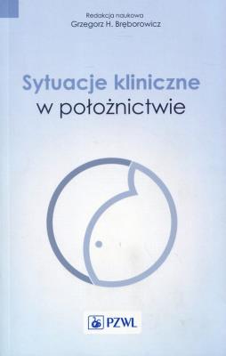 Sytuacje kliniczne w położnictwie. Autor: Bręborowicz Grzegorz H.. SmakLiter.pl Okładka książki Sytuacje kliniczne w położnictwie
