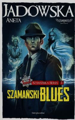 Szamański blues. Szamańska Seria 1. Autor: Jadowska Aneta. SmakLiter.pl Okładka książki Szamański blues. Szamańska Seria 1