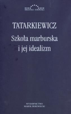 Szkoła marburska i jej idealizm. Autor: Tatarkiewicz Władysław. SmakLiter.pl Okładka książki Szkoła marburska i jej idealizm