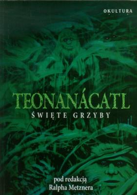 Teonanacatl Święte grzyby. Autor: Ralph Metzner. SmakLiter.pl Okładka książki Teonanacatl Święte grzyby