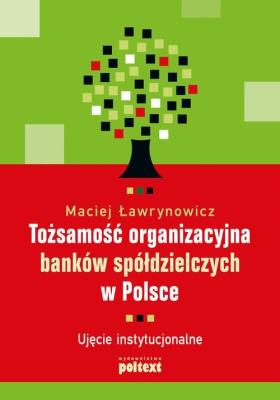 Tożsamość organizacyjna banków spółdzielczych.... Autor: Ławrynowicz Maciej. SmakLiter.pl Okładka książki Tożsamość organizacyjna banków spółdzielczych...