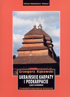 Ukraińskie Karpaty i Podkarpacie. Część zachodnia. Autor: Grzegorz Rąkowski. SmakLiter.pl Okładka książki Ukraińskie Karpaty i Podkarpacie. Część zachodnia