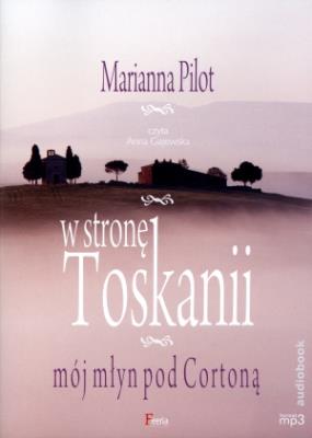 W stronę Toskanii - Audiobook. Autor: Marianna Pilot. SmakLiter.pl Okładka książki W stronę Toskanii - Audiobook