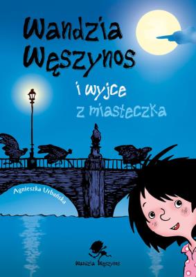 Wandzia Węszynos i wyjce z miasteczka. Autor: Agnieszka Urbańska. SmakLiter.pl Okładka książki Wandzia Węszynos i wyjce z miasteczka