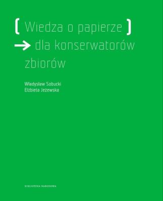 Wiedza o papierze dla konserwatorów zbiorów. Autor: Sobucki Władysław, Jeżewska Elżbieta. SmakLiter.pl Okładka książki Wiedza o papierze dla konserwatorów zbiorów