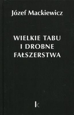 Wielkie tabu i drobne fałszerstwa. Autor: Józef Mackiewicz. SmakLiter.pl Okładka książki Wielkie tabu i drobne fałszerstwa
