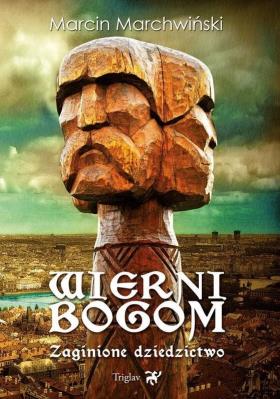 Wierni Bogom. Zaginione dziedzictwo. Autor: Marcin Marchwiński. SmakLiter.pl Okładka książki Wierni Bogom. Zaginione dziedzictwo