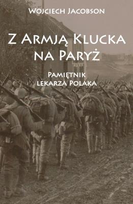 Okładka książki Z Armją Klucka na Paryż Pamiętnik lekarza Polaka
