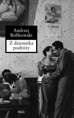Z dziennika podróży. Autor: Bobkowski Andrzej. SmakLiter.pl Okładka książki Z dziennika podróży