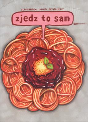 Zjedz to sam. Autor: Mizielińska Aleksandra, Mizieliński Daniel. SmakLiter.pl Okładka książki Zjedz to sam