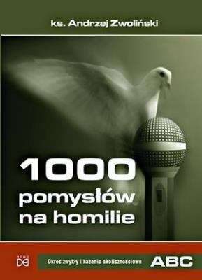 1000 pom. na homilie. Okres zwykły i kazania okol.. Autor: Ks.andrzej Zwoliński. SmakLiter.pl Okładka książki 1000 pom. na homilie. Okres zwykły i kazania okol.