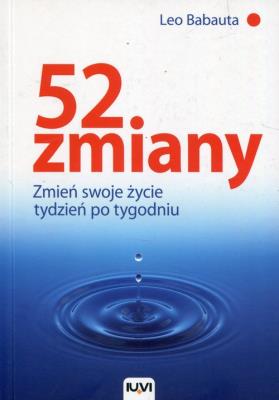 52 zmiany. Zmień swoje życie tydzień po tygodniu. Autor: Babauta Leo. SmakLiter.pl Okładka książki 52 zmiany. Zmień swoje życie tydzień po tygodniu