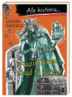 Okładka książki Ale historia… Kazimierzu, skąd ta forsa?