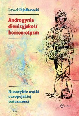 Androgynia, dionizyjskość, homoerotyzm. Autor: Fijałkowski Paweł. SmakLiter.pl Okładka książki Androgynia, dionizyjskość, homoerotyzm
