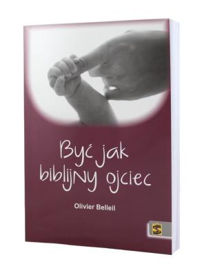 Być jak biblijny ojciec. Autor: Olivier Belleil. SmakLiter.pl Okładka książki Być jak biblijny ojciec