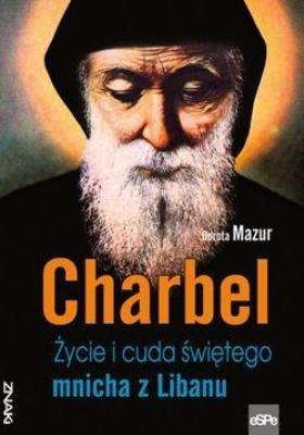 CHARBEL. ŻYCIE I CUDA ŚWIĘTEGO MNICHA Z LIBANU. Autor: Dorota Mazur (oprac.). SmakLiter.pl Okładka książki CHARBEL. ŻYCIE I CUDA ŚWIĘTEGO MNICHA Z LIBANU
