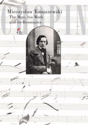 Chopin. The Man, his Work and its Resonance. Autor: Tomaszewski Mieczysław. SmakLiter.pl Okładka książki Chopin. The Man, his Work and its Resonance
