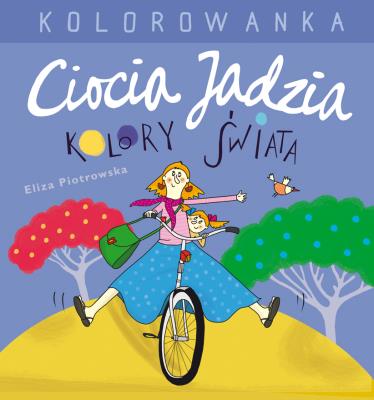 Ciocia Jadzia i kolory świata Kolorowanka. Autor: Eliza Piotrowska. SmakLiter.pl Okładka książki Ciocia Jadzia i kolory świata Kolorowanka