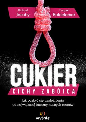 Cukier Cichy zabójca. Autor: Richard Jacoby, Raquel Baldelomar. SmakLiter.pl Okładka książki Cukier Cichy zabójca