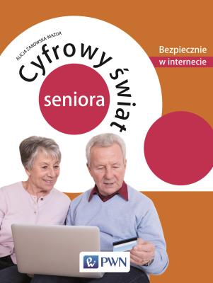 Cyfrowy świat seniora. Autor: Żarowska-Mazur Alicja. SmakLiter.pl Okładka książki Cyfrowy świat seniora