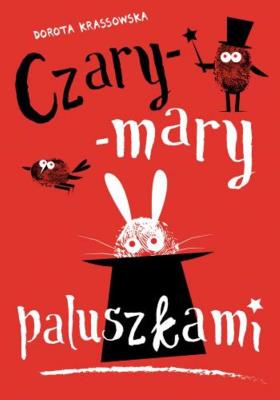 Czary-mary paluszkami. Autor: Krassowska Dorota. SmakLiter.pl Okładka książki Czary-mary paluszkami