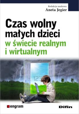 Czas wolny małych dzieci w świecie realnym i wirtualnym. Autor: Aneta Jegier (red.). SmakLiter.pl Okładka książki Czas wolny małych dzieci w świecie realnym i wirtualnym
