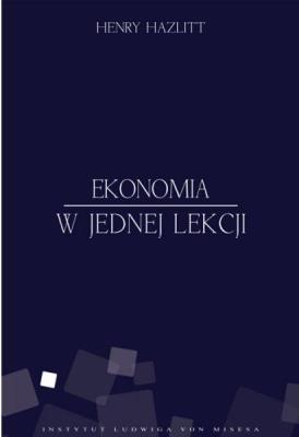 Ekonomia w jednej lekcji Tw.. Autor: Hazlitt Henry. SmakLiter.pl Okładka książki Ekonomia w jednej lekcji Tw.