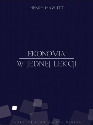 Ekonomia w jednej lekcji. Autor: Hazlitt Henry. SmakLiter.pl Okładka książki Ekonomia w jednej lekcji