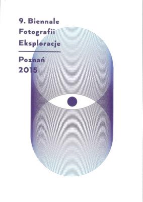 Eksploracje 9 Biennale Fotografii Poznań 2015. Wydawca: Galeria Miejska Arsenał. SmakLiter.pl Opakowanie Eksploracje 9 Biennale Fotografii Poznań 2015