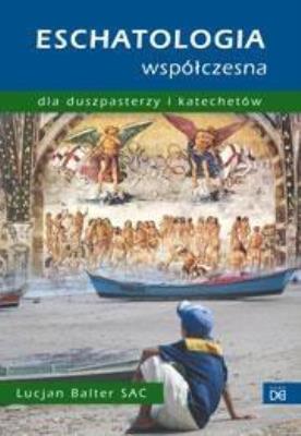 Eschatologia współczesna dla duszpasterzy i kat.. Autor: Lucjan Balter SAC. SmakLiter.pl Okładka książki Eschatologia współczesna dla duszpasterzy i kat.