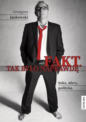 Fakt Tak było naprawdę. Autor: Grzegorz Jankowski. SmakLiter.pl Okładka książki Fakt Tak było naprawdę