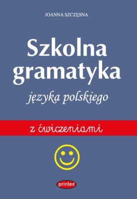 Gramatyka szkolna języka polskiego. Autor: Joanna Szczęsna. SmakLiter.pl Okładka książki Gramatyka szkolna języka polskiego