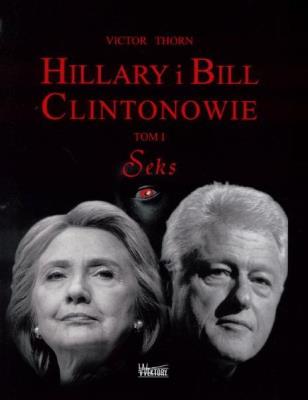 Okładka książki Hillary i Bill Clintonowie T.1 Seks