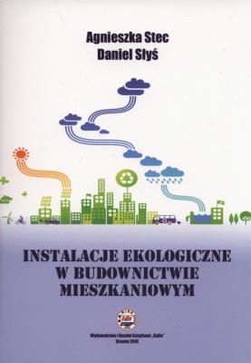 Instalacje ekologiczne w budownictwie mieszkaniowym. Autor: Stec Agnieszka, Daniel Słyś. SmakLiter.pl Okładka książki Instalacje ekologiczne w budownictwie mieszkaniowym