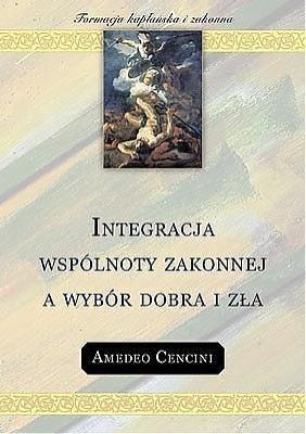 Integracja wspólnoty zakonnej a wybór dobra i zła. Autor: Amedeo Cencini FdCC. SmakLiter.pl Okładka książki Integracja wspólnoty zakonnej a wybór dobra i zła