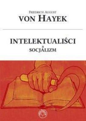 Intelektualiści a socjalizm. Autor: Friedrich August von Hayek. SmakLiter.pl Okładka książki Intelektualiści a socjalizm