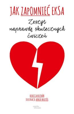 Jak zapomnieć eksa. Autor: Beltran Rebecca, Adria Fruitos. SmakLiter.pl Okładka książki Jak zapomnieć eksa