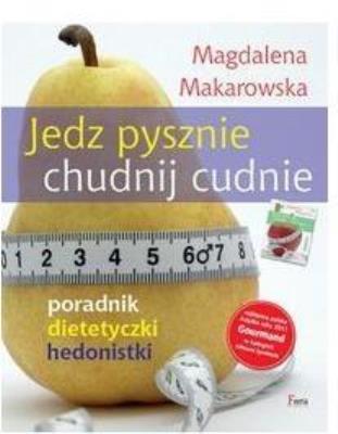 Jedz pysznie, chudnij cudnie! wyd. II. Autor: Magdalena Makarowska. SmakLiter.pl Okładka książki Jedz pysznie, chudnij cudnie! wyd. II