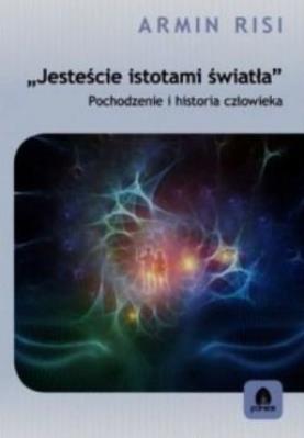 Jesteście istotami światła. Autor: Armin Risi. SmakLiter.pl Okładka książki Jesteście istotami światła